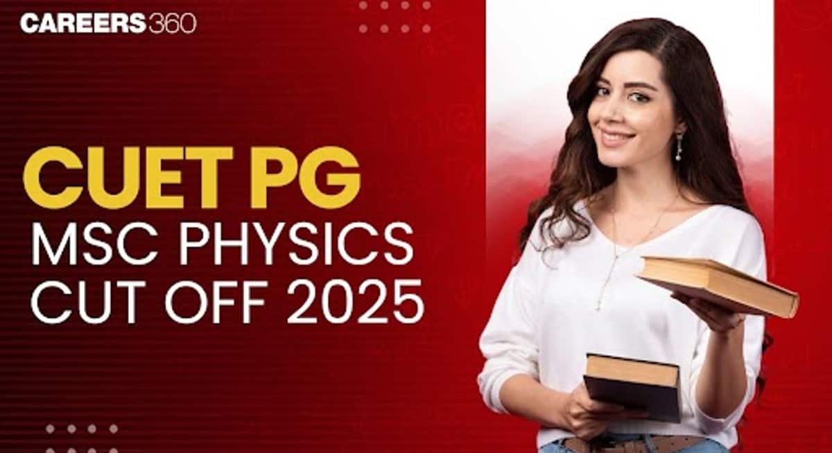 CUET PG MSc Physics Cut off 2025 (Out) For JNU & Central Universities: Check Category-wise Cutoff Marks